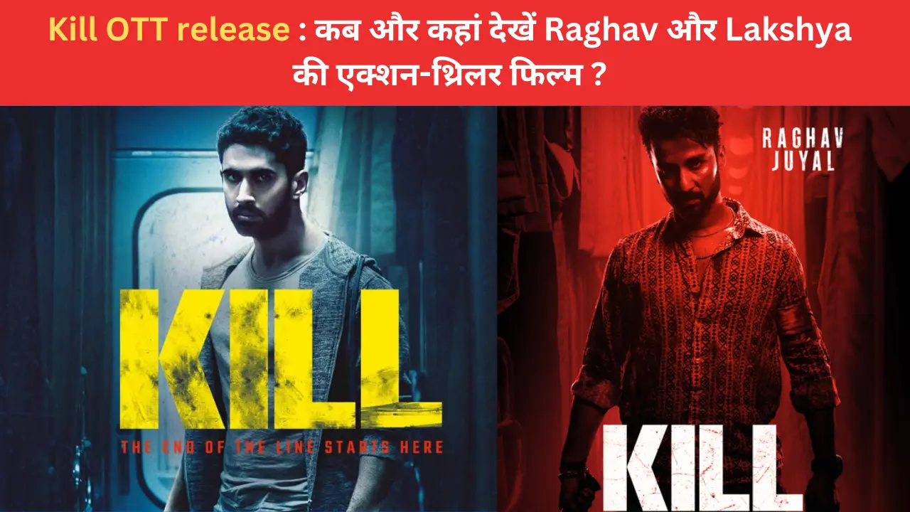 Kill OTT release: कब और कहां देखें Raghav और Lakshya की एक्शन-थ्रिलर फिल्म ?